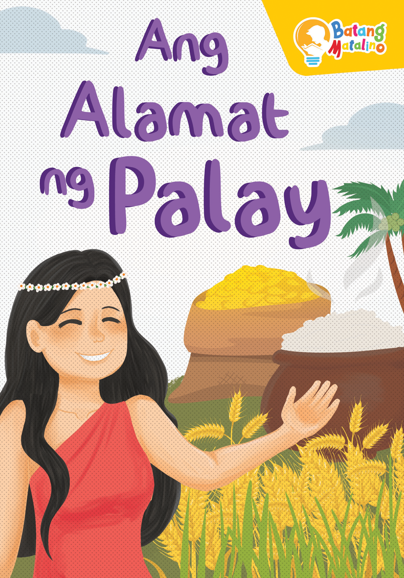 Learning is Fun. BATANG MATALINO BOOK ANG ALAMAT NG PALAY