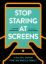 Picture of STOP STARING AT SCREENS-TANYA GOODIN