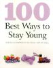 Picture of 100 BEST WAYS TO STAY YOUNG-GREAT TIPS AND TREATMENTS FOR DIET, LIFESTYLE, HEALTH AND BEAUTY