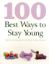 Picture of 100 BEST WAYS TO STAY YOUNG-GREAT TIPS AND TREATMENTS FOR DIET, LIFESTYLE, HEALTH AND BEAUTY