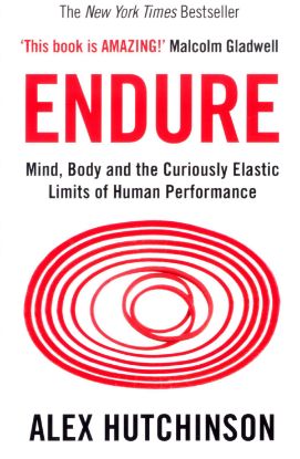 Picture of ENDURE-MIND, BODY AND THE CURIOUSLY ELASTIC LIMITS OF HUMAN PERFORMANCE-ALEX HUTCHINSON