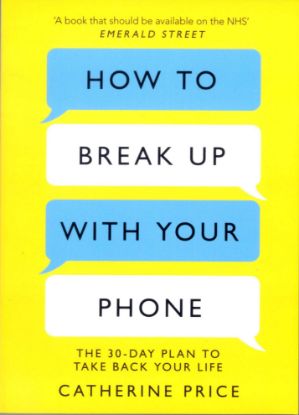 Picture of HOW TO BREAK UP WITH YOUR PHONE-CATHERINE PRICE