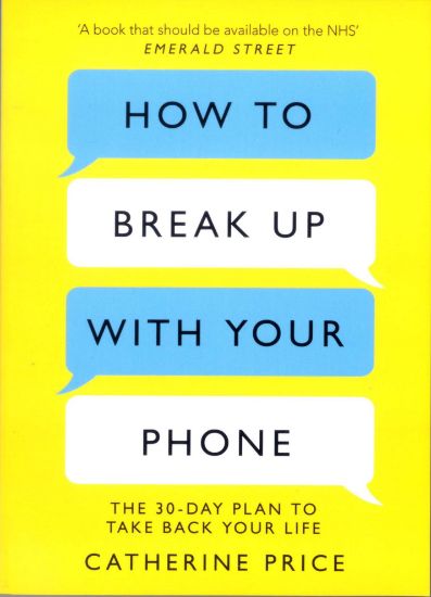 Picture of HOW TO BREAK UP WITH YOUR PHONE-CATHERINE PRICE
